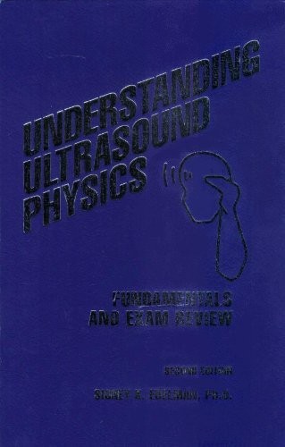 UNDERSTANDING ULTRASOUND PHYSICS: FUNDAMENTALS AND EXAM By Sidney K. Edelman