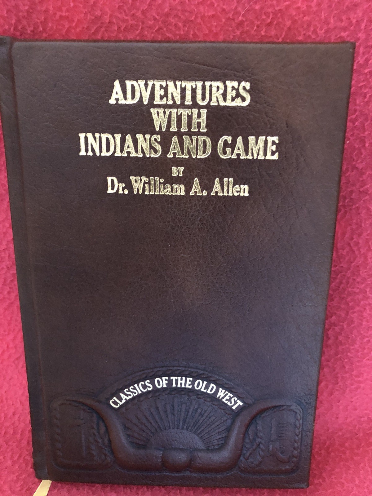 Adventures with Indians and Game by Dr. William A. Allen – Faux Leather Bound